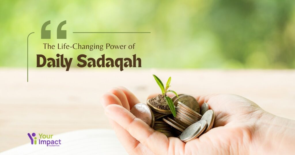 the life changing part of daily sadaqah yourimpact